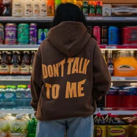 "Dont Talk To Me" Hoodies