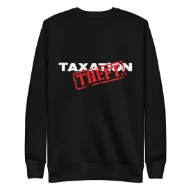 Taxation is Theft Crewneck Sweatshirt